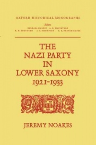 Könyv Nazi Party in Lower Saxony 1921-1933 Jeremy Noakes
