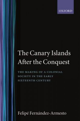 Книга Canary Islands after the Conquest Felipe Fernandez-Armesto