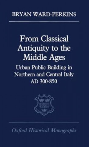 Kniha From Classical Antiquity to the Middle Ages Bryan Ward-Perkins