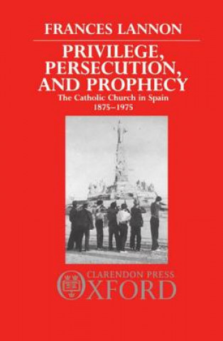 Könyv Privilege, Persecution, and Prophecy Frances Lannon