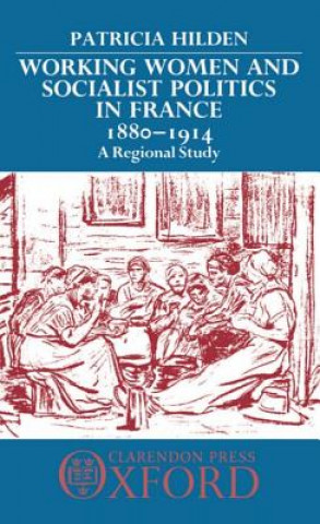 Книга Working Women and Socialist Politics in France 1880-1914 Patricia Hilden