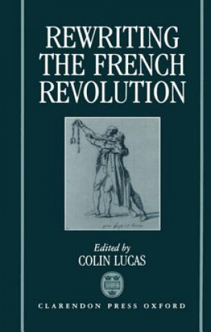 Книга Rewriting the French Revolution Colin Lucas