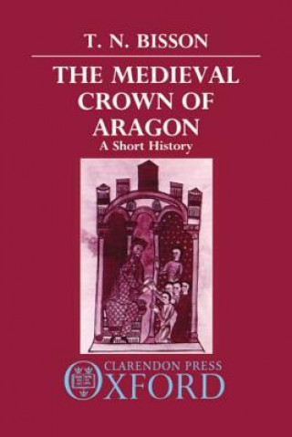 Könyv Medieval Crown of Aragon T.N. Bisson