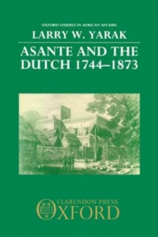 Carte Asante and the Dutch 1744-1873 Larry W. Yarak