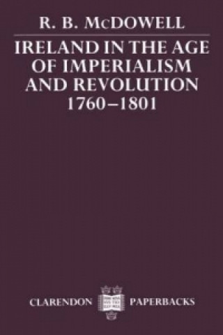Kniha Ireland in the Age of Imperialism and Revolution, 1760-1801 R.B. McDowell