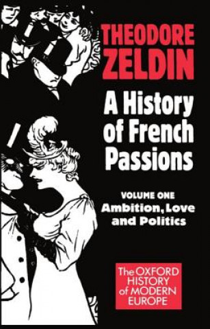 Könyv History of French Passions: Volume 1: Ambition, Love, and Politics Theodore Zeldin