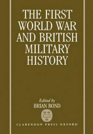 Carte First World War and British Military History Brian Bond