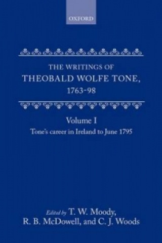 Kniha Writings of Theobald Wolfe Tone 1763-98: Volume I: Tone's Career in Ireland to June 1795 Theobald Wolfe Tone