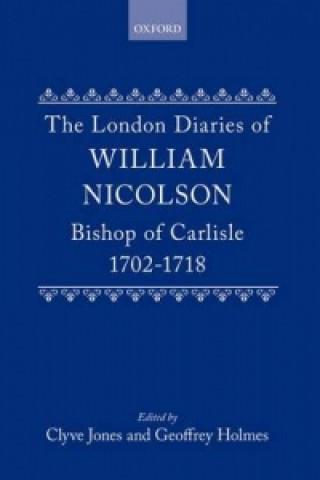 Kniha London Diaries of William Nicolson, Bishop of Carlisle 1702-1718 William Nicolson