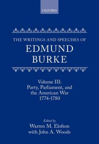 Kniha Writings and Speeches of Edmund Burke: Volume III: Party, Parliament, and the American War 1774-1780 Edmund Burke