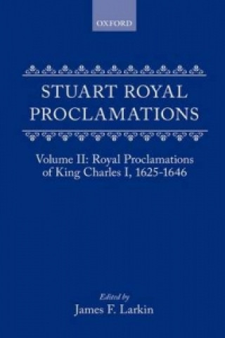 Kniha Stuart Royal Proclamations: Volume II: Royal Proclamations of King Charles I, 1625-1646 England and Wales. Sovereign (1625-1649 : Charles I)