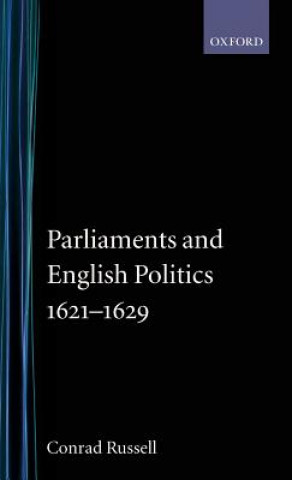 Carte Parliaments and English Politics1621-1629 Conrad Russell