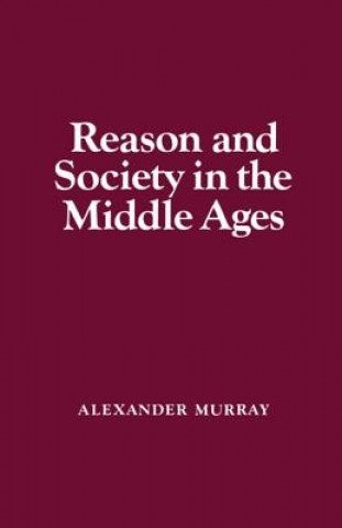 Carte Reason and Society in the Middle Ages Alexander Murray