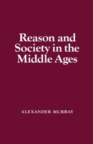 Книга Reason and Society in the Middle Ages Alexander Murray