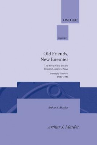 Könyv Old Friends, New Enemies: Volume 1: Strategic Illusions, 1936-1941 Arthur Jacob Marder
