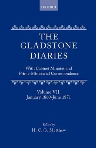 Carte Gladstone Diaries: Volume 7: January 1869-June 1871 W.E. Gladstone