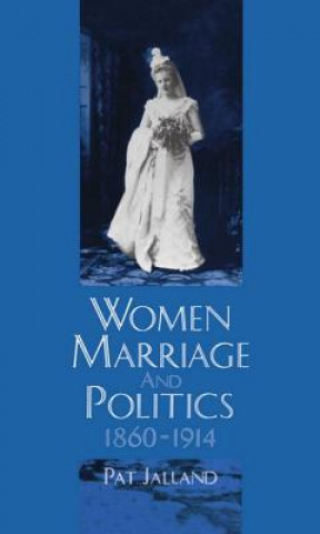 Könyv Women, Marriage, and Politics 1860-1914 Jalland