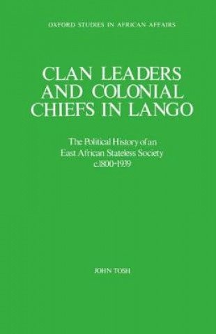 Kniha Clan Leaders and Colonial Chiefs in Lango John Tosh