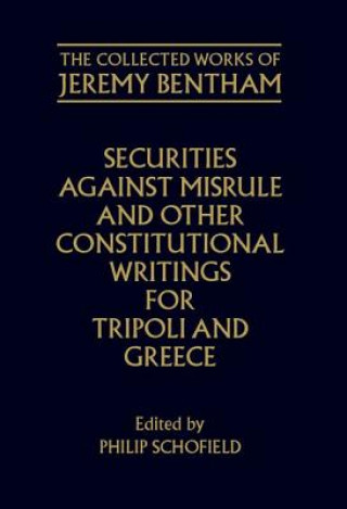 Książka Collected Works of Jeremy Bentham: Securities against Misrule and Other Constitutional Writings for Tripoli and Greece Jeremy Bentham