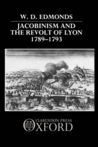 Kniha Jacobinism and the Revolt of Lyon 1789-1793 W.D. Edmonds