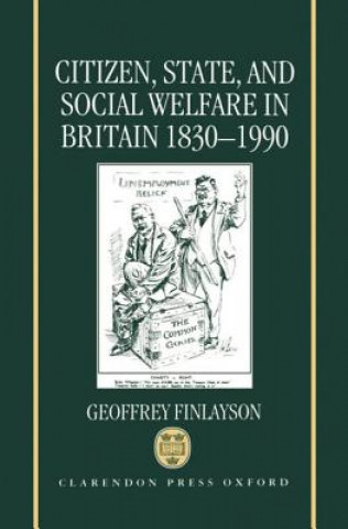 Книга Citizen, State, and Social Welfare in Britain 1830-1990 Geoffrey B.A.M. Finlayson