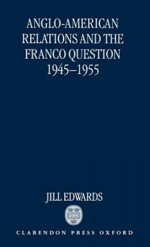 Libro Anglo-American Relations and the Franco Question, 1945-1955 Jill Edwards