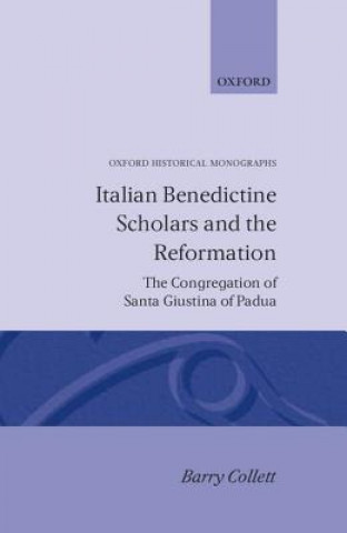 Kniha Italian Benedictine Scholars and the Reformation Barry Collett