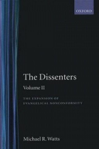 Kniha Dissenters: Volume II: The Expansion of Evangelical Nonconformity Michael R. Watts