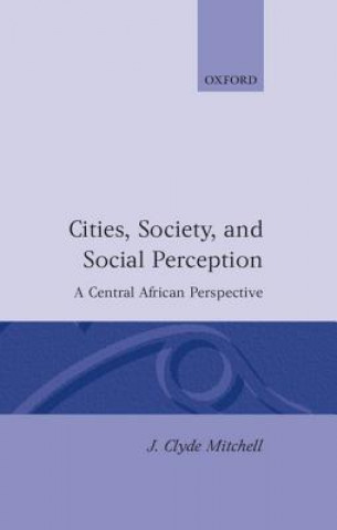 Kniha Cities, Society, and Social Perception J.Clyde Mitchell