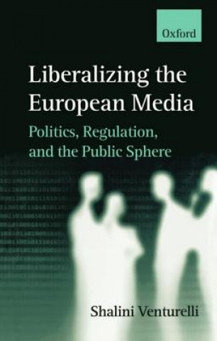 Książka Liberalizing the European Media Shalini Venturelli