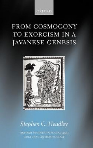 Kniha From Cosmogony to Exorcism in a Javavese Genesis Stephen C. Headley