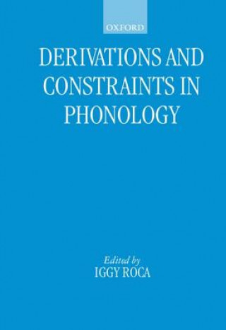 Kniha Derivations and Constraints in Phonology Iggy Roca