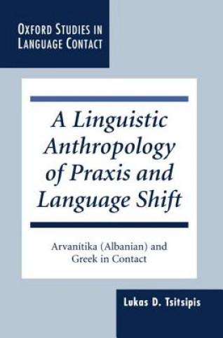 Knjiga Linguistic Anthropology of Praxis and Language Shift Lukas D. Tsitsipis