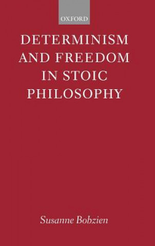 Kniha Determinism and Freedom in Stoic Philosophy Susanne Bobzien