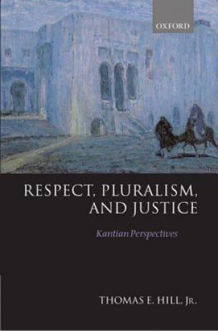 Kniha Respect, Pluralism, and Justice Thomas E. Hill