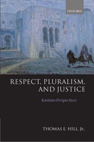 Książka Respect, Pluralism, and Justice Thomas E. Hill