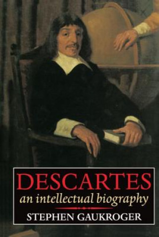 Kniha Descartes: An Intellectual Biography Stephen Gaukroger