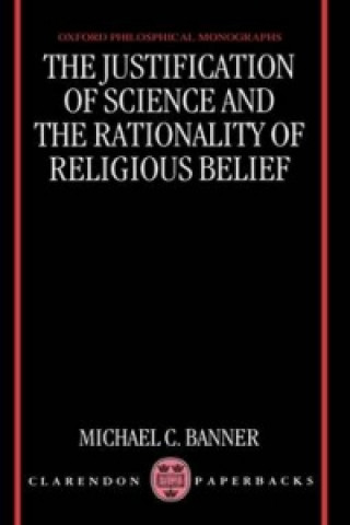 Book Justification of Science and the Rationality of Religious Belief Michael C. Banner