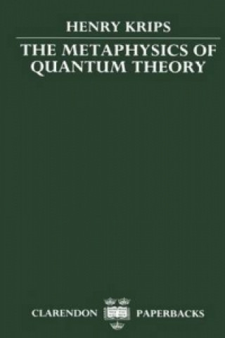 Kniha Metaphysics of Quantum Theory Henry Krips