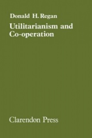 Könyv Utilitarianism and Co-operation Donald H. Regan