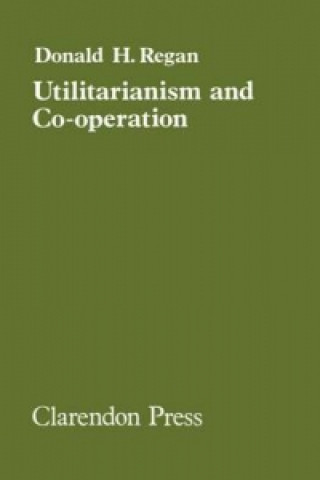 Knjiga Utilitarianism and Co-operation Donald H. Regan