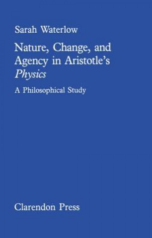 Książka Nature, change and agency in Aristotle's Physics Sarah Waterlow