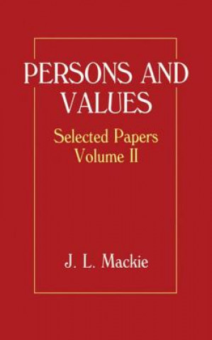 Könyv Selected Papers: Volume II: Persons and Values J.L. Mackie