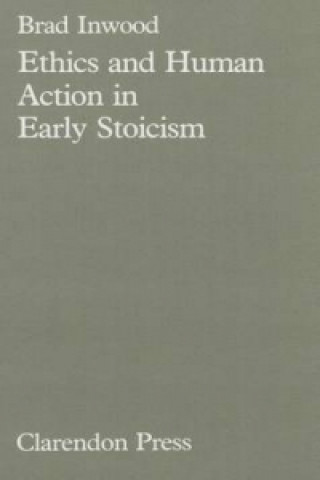 Kniha Ethics and Human Action in Early Stoicism Brad Inwood
