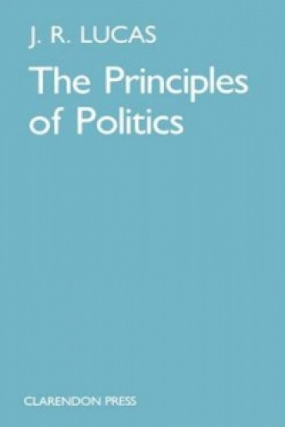 Könyv Principles of Politics J. R. Lucas