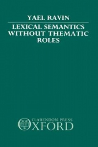 Książka Lexical Semantics without Thematic Roles Yael Ravin