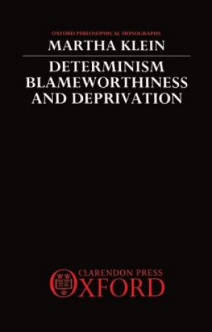 Kniha Determinism, Blameworthiness, and Deprivation Martha Klein