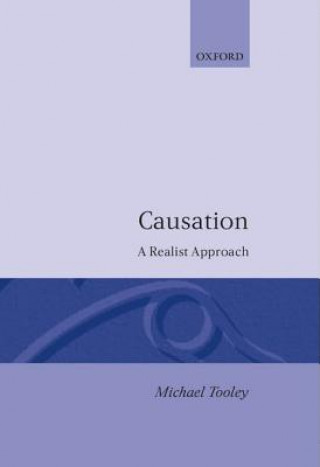 Kniha Causation: A Realist Approach Michael Tooley