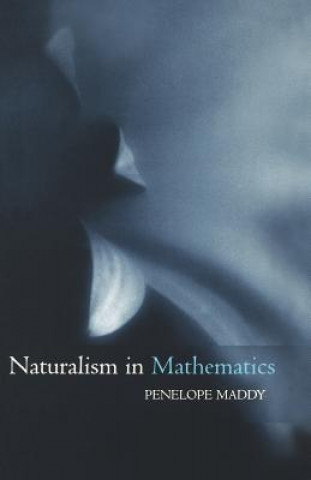 Kniha Naturalism in Mathematics Penelope Maddy