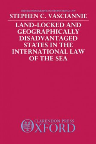 Kniha Land-Locked and Geographically Disadvantaged States in the International Law of the Sea Stephen Vasciannie